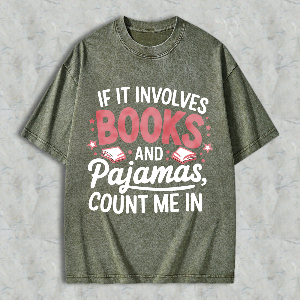 Wardrobecart If It Involves Books And Pajamas Count Me In Unisex Washed T-shirt