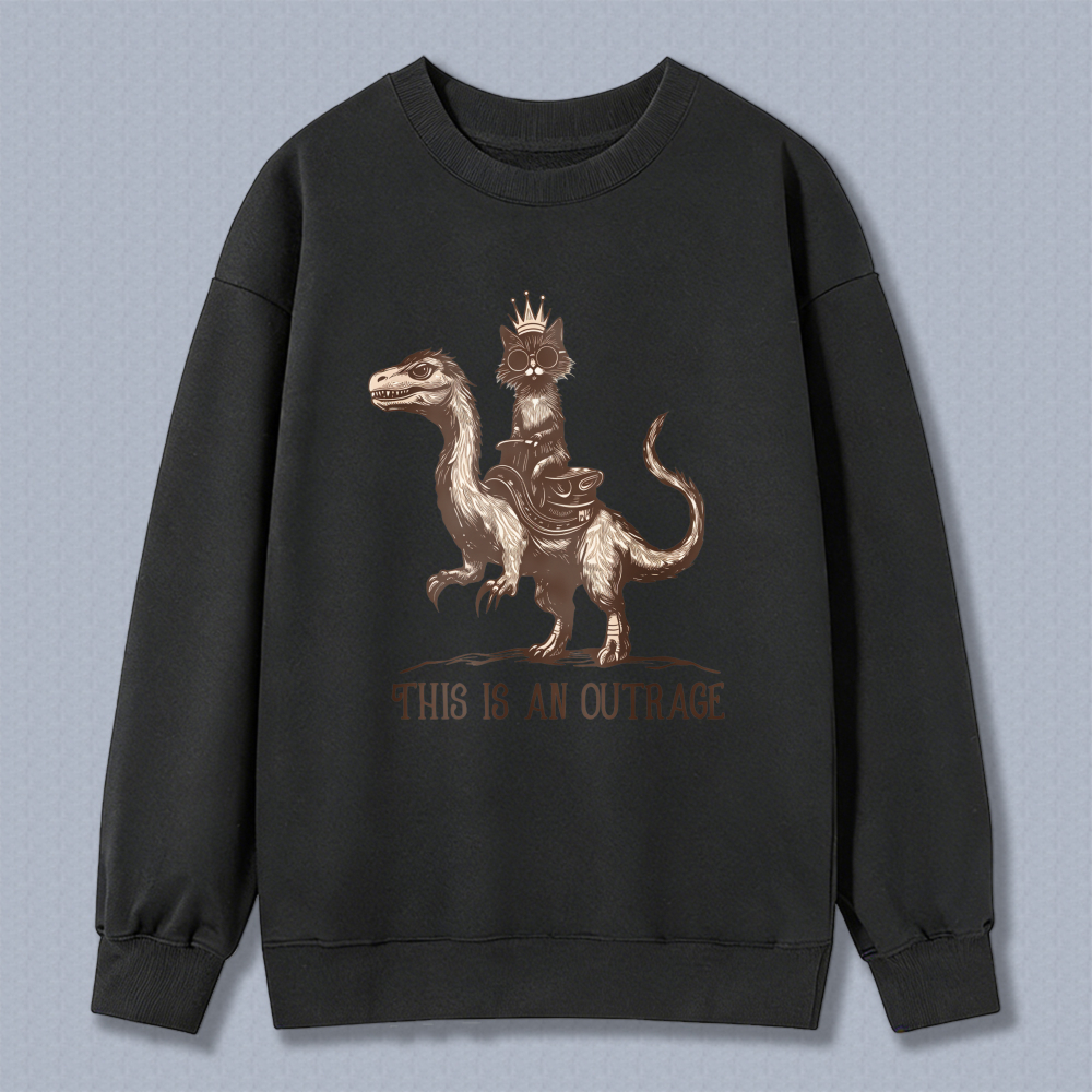 Wardrobecart Cat Riding Dinosaur With Crown And Text This Is An Outrage Unisex Classic Sweatshirt