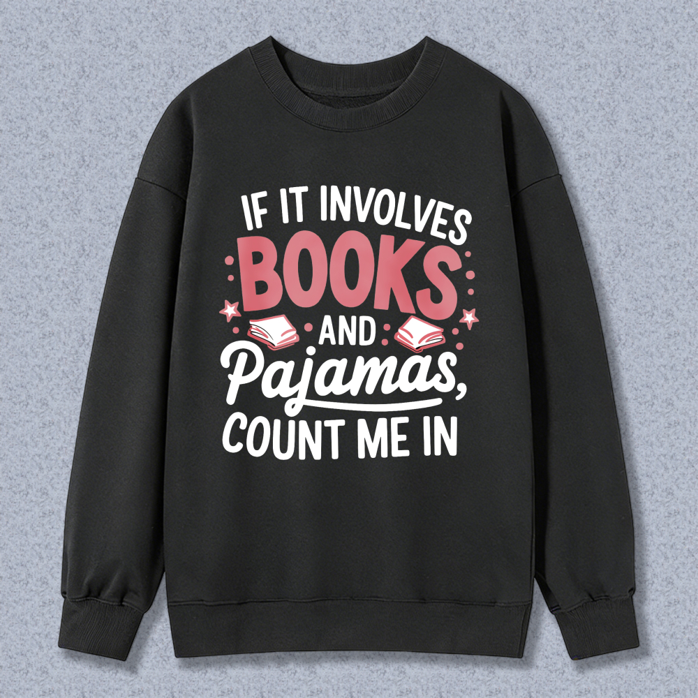 Wardrobecart If It Involves Books And Pajamas Count Me In Unisex Classic Sweatshirt