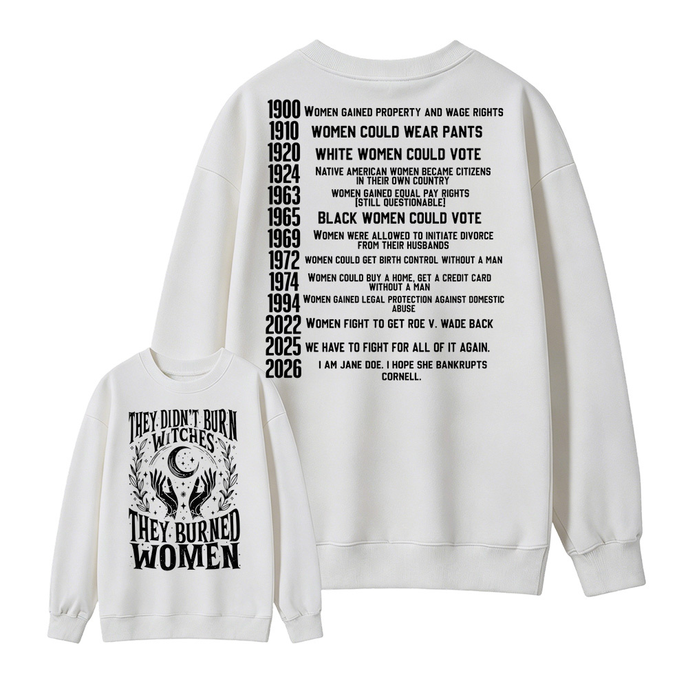 They Didn’t Burn Witches They Burned Women, I Am Jane Doe Sweatshirt, Women’s Rights 2026 Graphic Sweatshirt