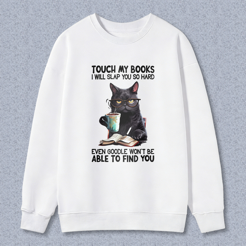 Wardrobecart Cat With Book And Coffee Cup Touch My Books I Will Slap You So Hard Even Google Won't Be Able To Find You Unisex Classic Sweatshirt