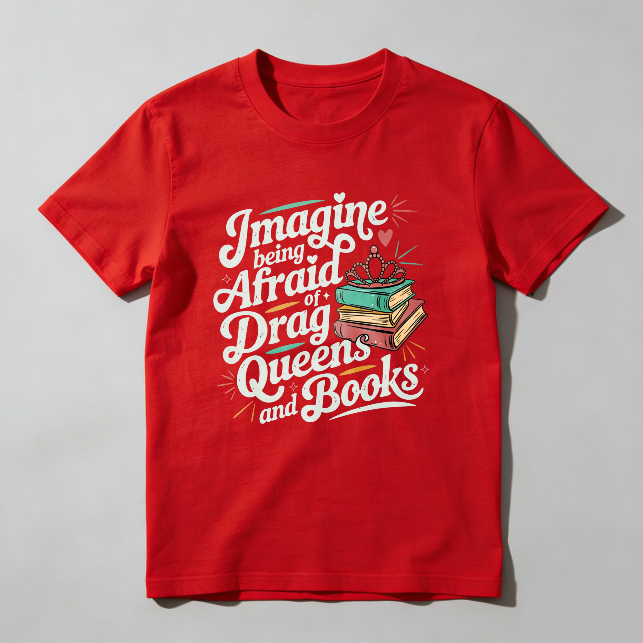 Wardrobecart Imagine Being Afraid Of Drag Queens And Books Tshirt