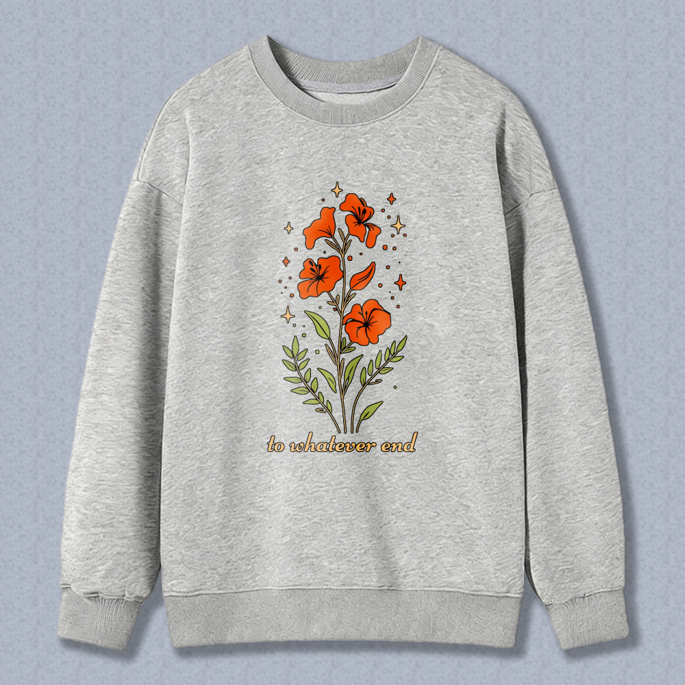 Wardrobecart Floral Orange Flowers And Leaves With Text To Whatevover End Unisex Classic Sweatshirt