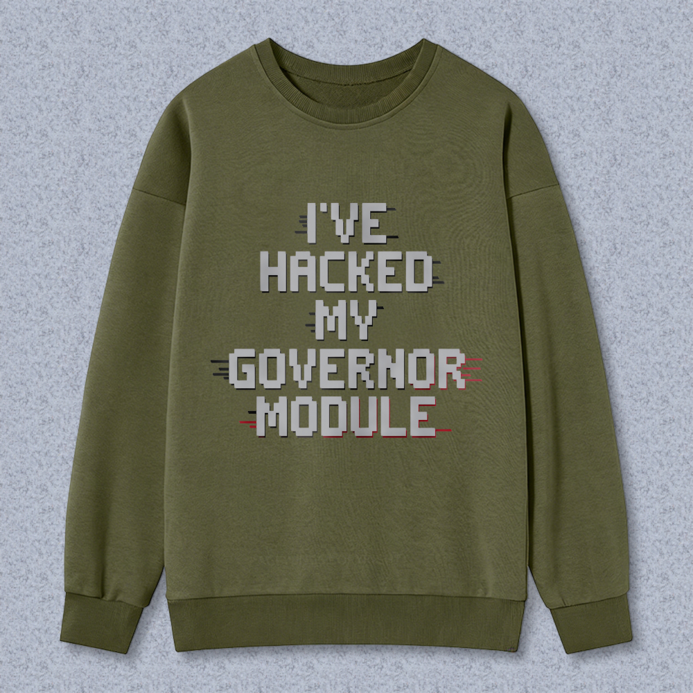 Wardrobecart Ive Hacked My Governor Module Unisex Classic Sweatshirt