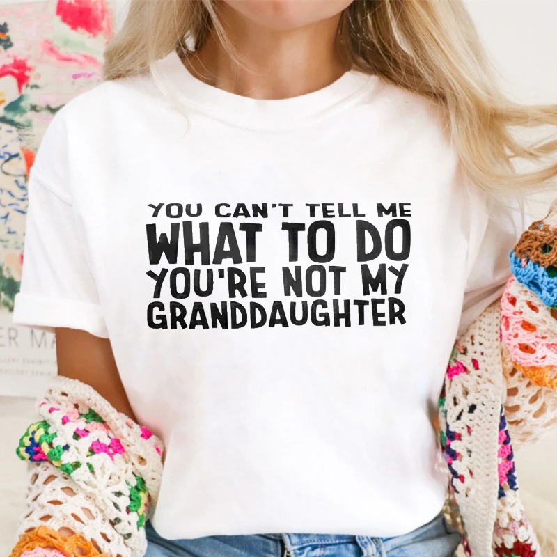 You Cant Tell Me What To Do Youre Not My Granddaughter Unisex Classic T-shirt
