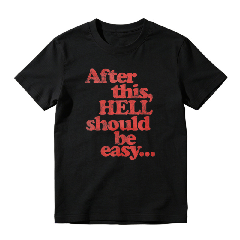 After This Hell Should Be Easy Funny Quote Graphic T-shirt