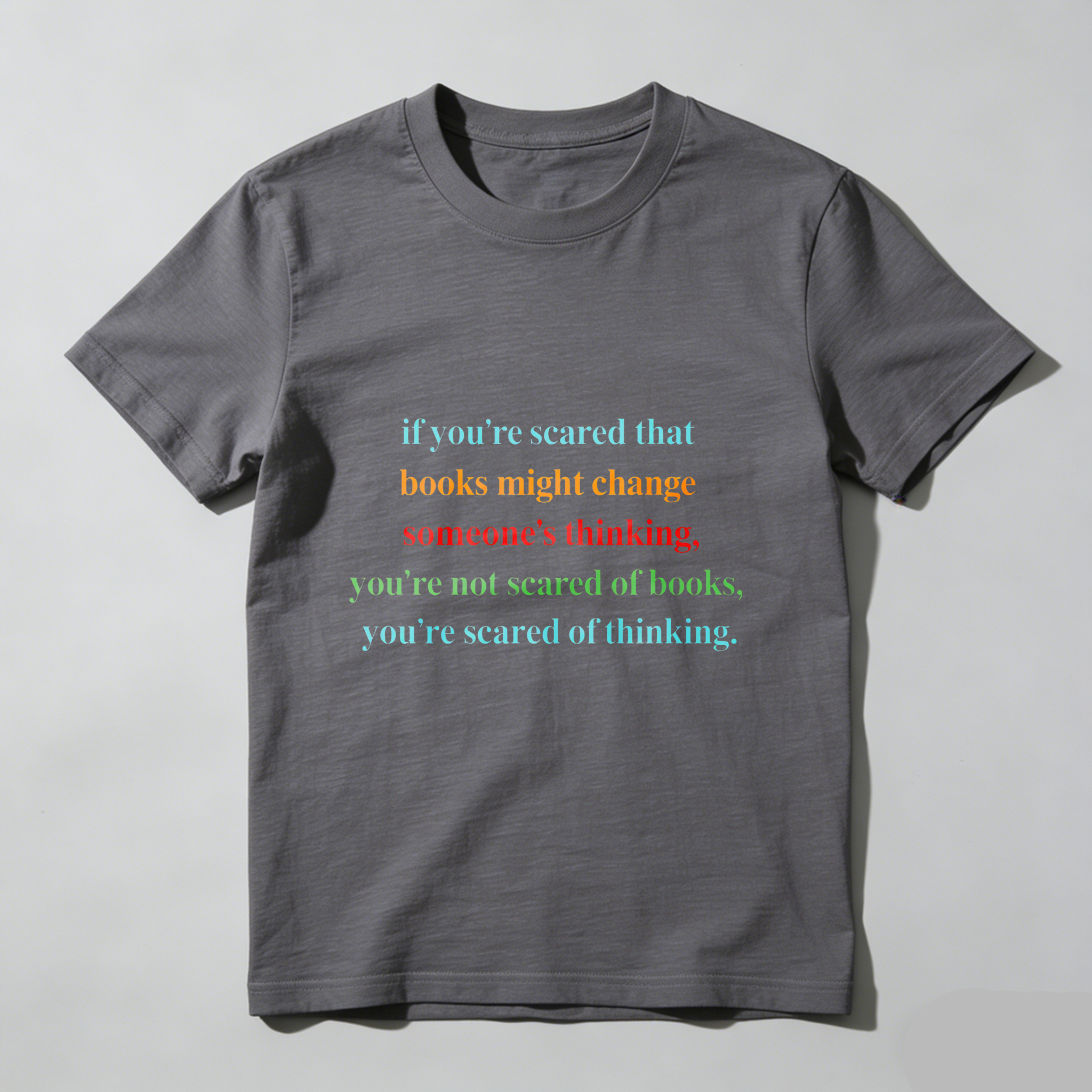 Wardrobecart If You're Scared That Books Might Change Someone's Thinking You're Not Scared Of Books You're Scared Of Thinking Tshirt