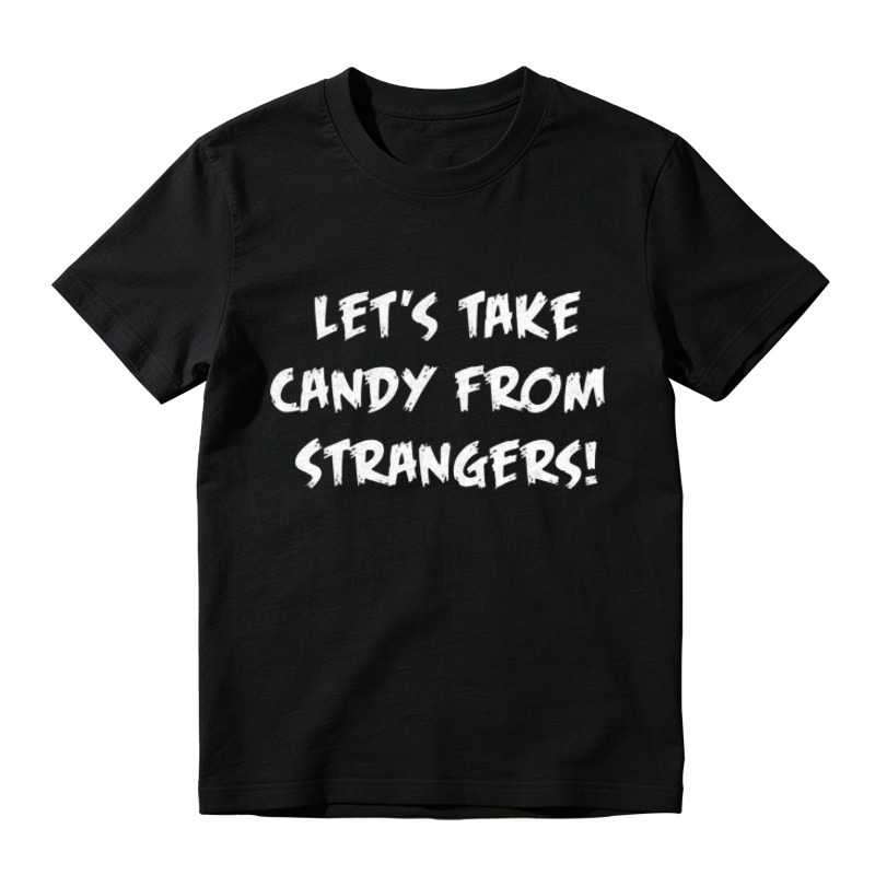 Lets Take Candy From Strangers Funny Slogan Graphic T-shirt