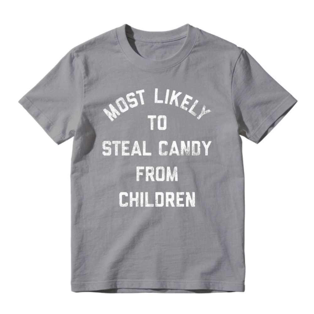 Most Likely To Steal Candy From Children Funny Quote T-shirt