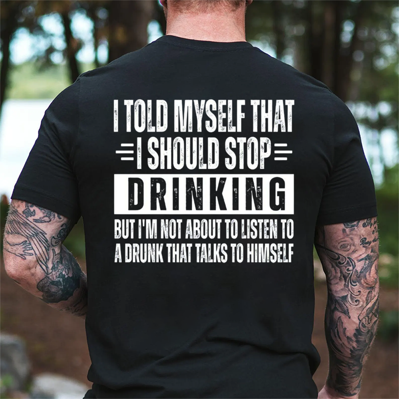 🍺I Told Myself That I Should Stop Drinking Funny Drinking Humor T-Shirt