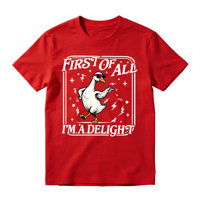 First of All I'm a Delight Funny Goose Graphic T-Shirt