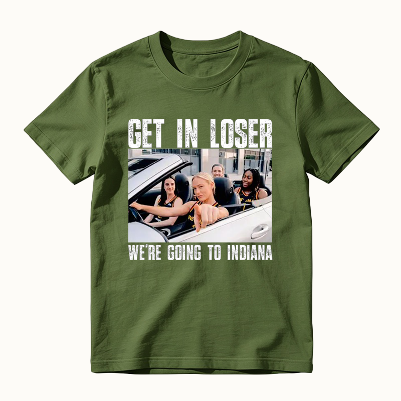 Get In Loser We’re Going To Indiana Funny T-Shirt