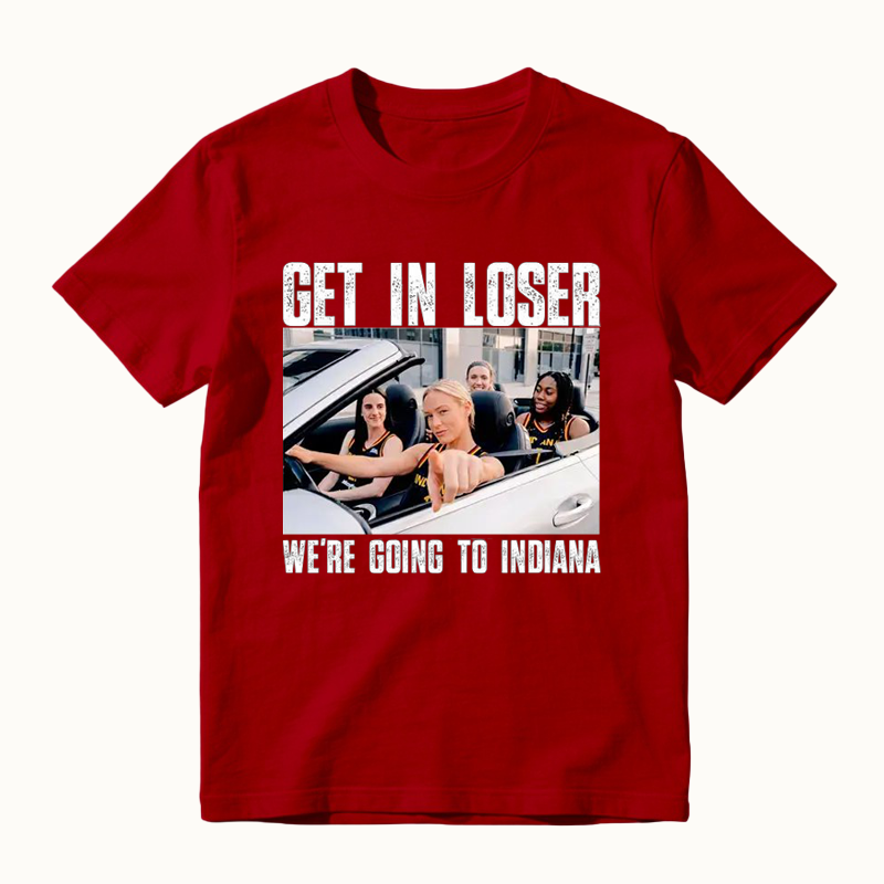 Get In Loser We’re Going To Indiana Funny T-Shirt