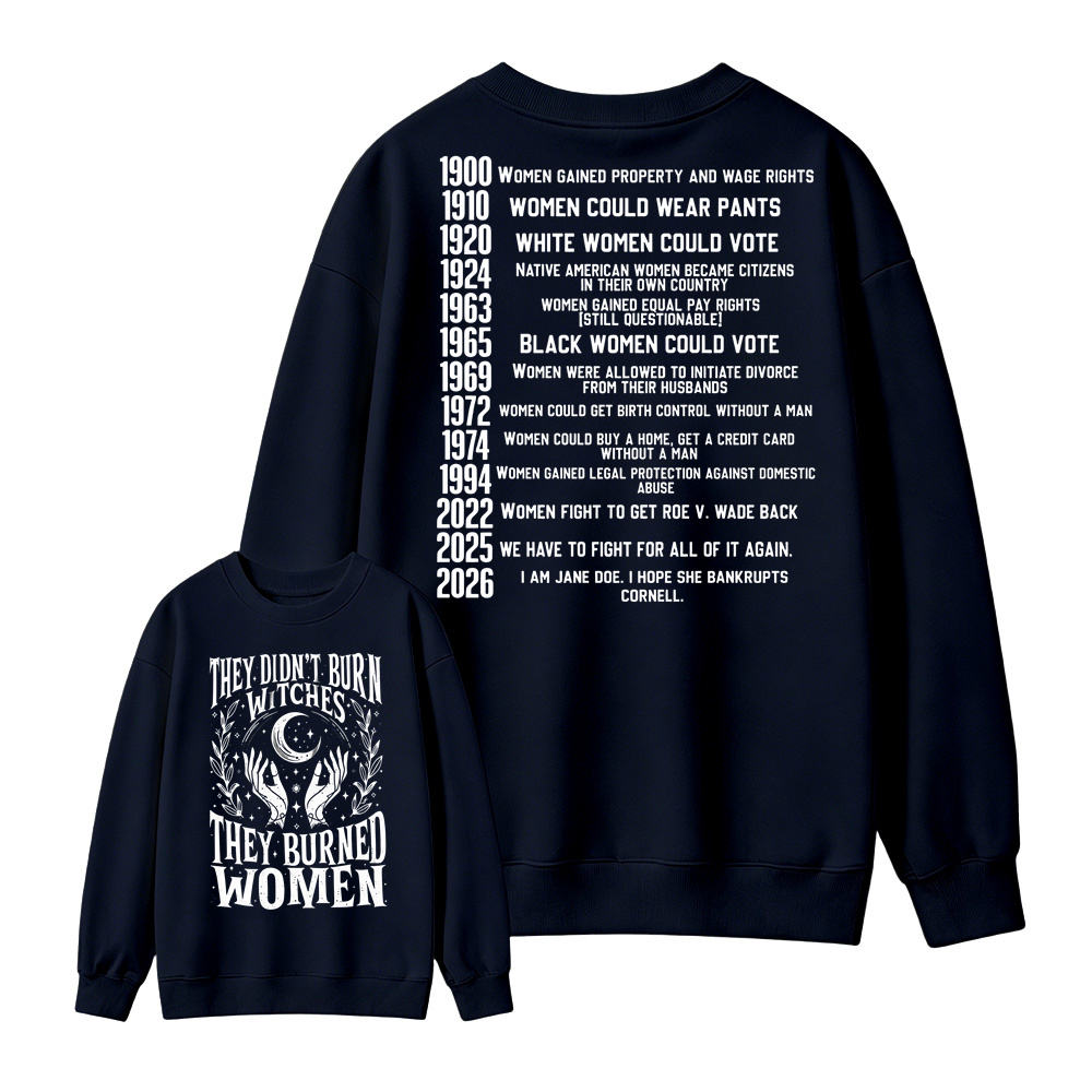 They Didn’t Burn Witches They Burned Women, I Am Jane Doe Sweatshirt, Women’s Rights 2026 Graphic Sweatshirt