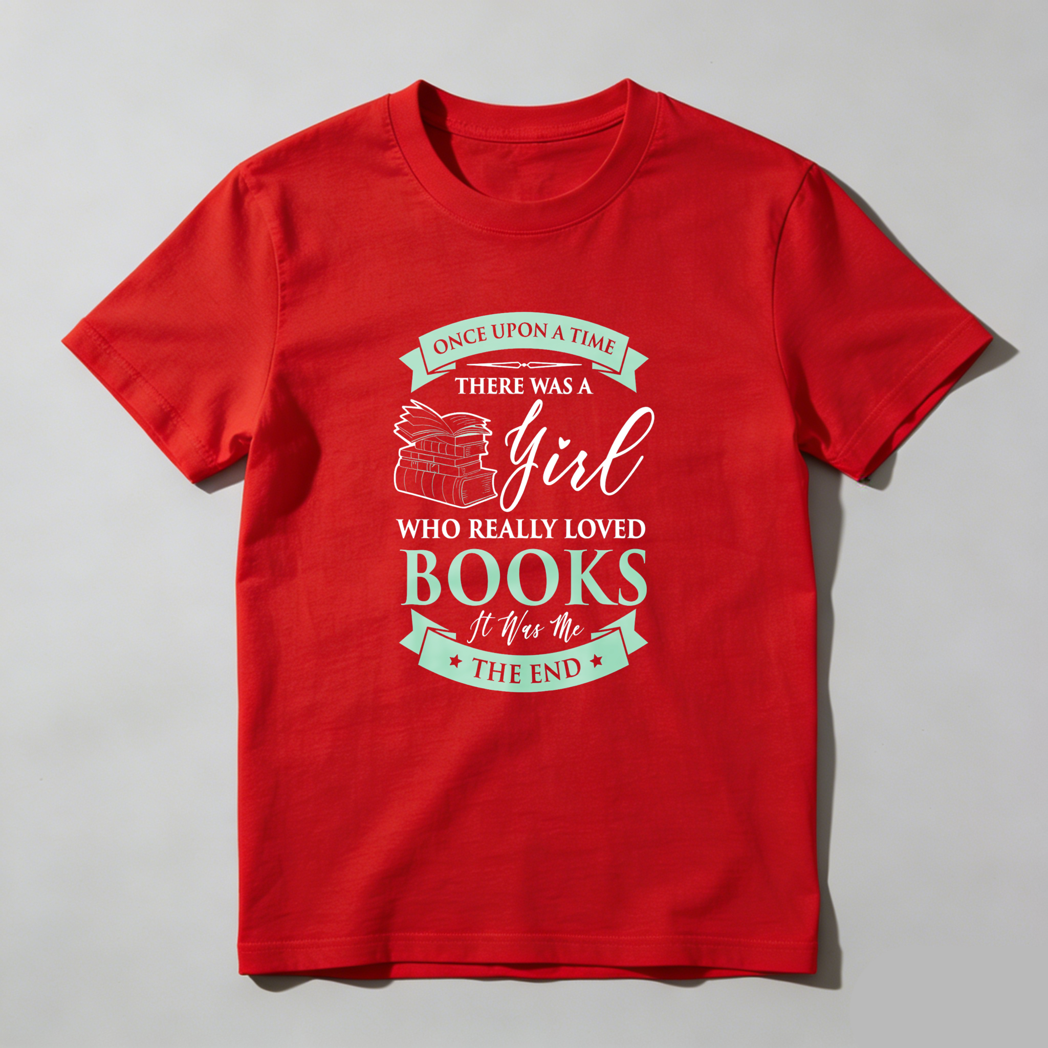 Wardrobecart Once Upon A Time There Was A Girl Who Really Loved Books It Was The End Tshirt