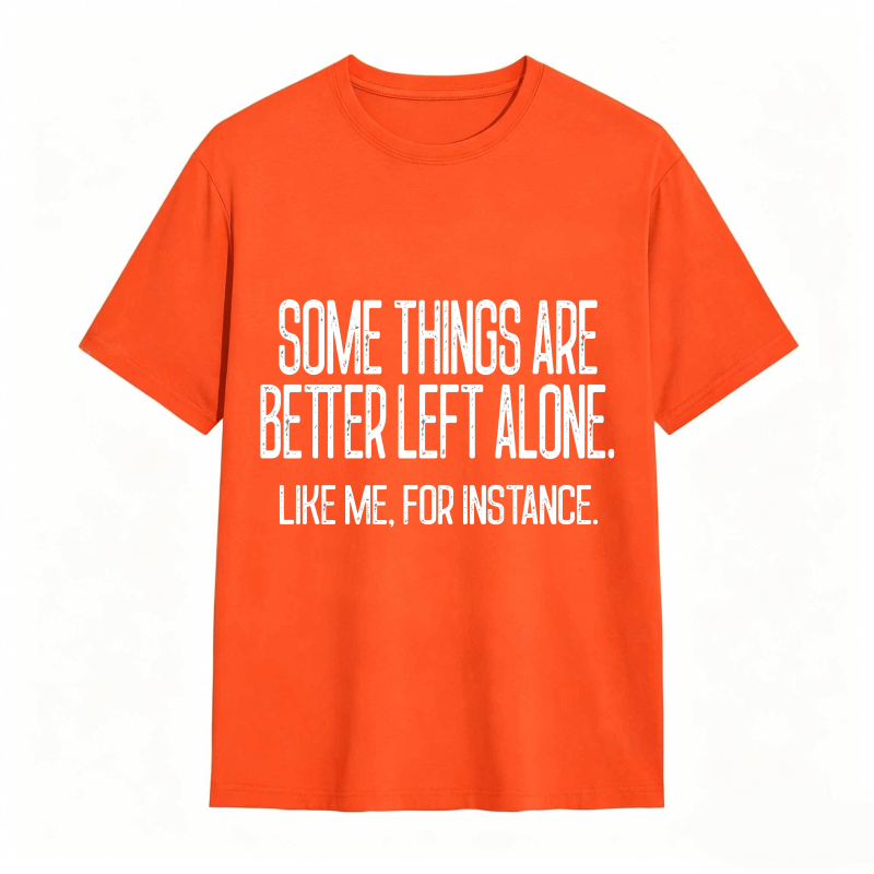 Some Things Are Better Left Alone Tee