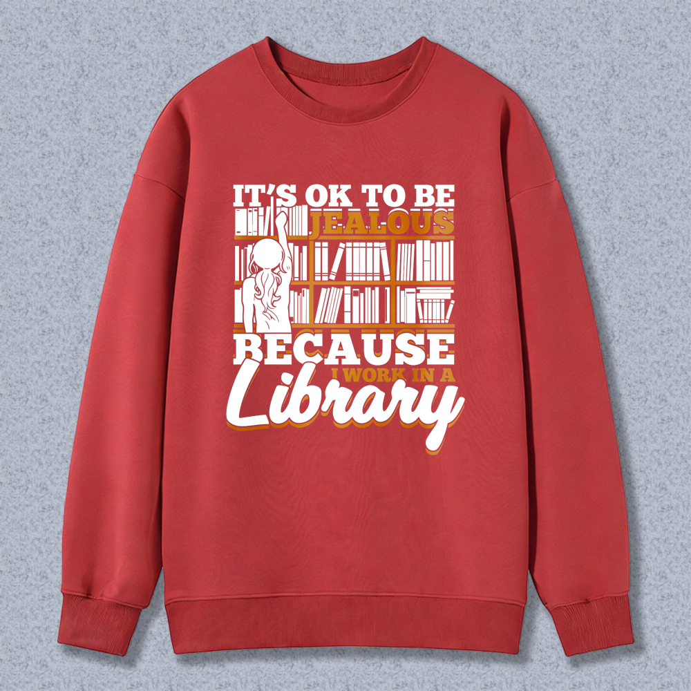 Wardrobecart It's Ok To Be Jealous Because I Work In A Library Pattern Unisex Classic Sweatshirt