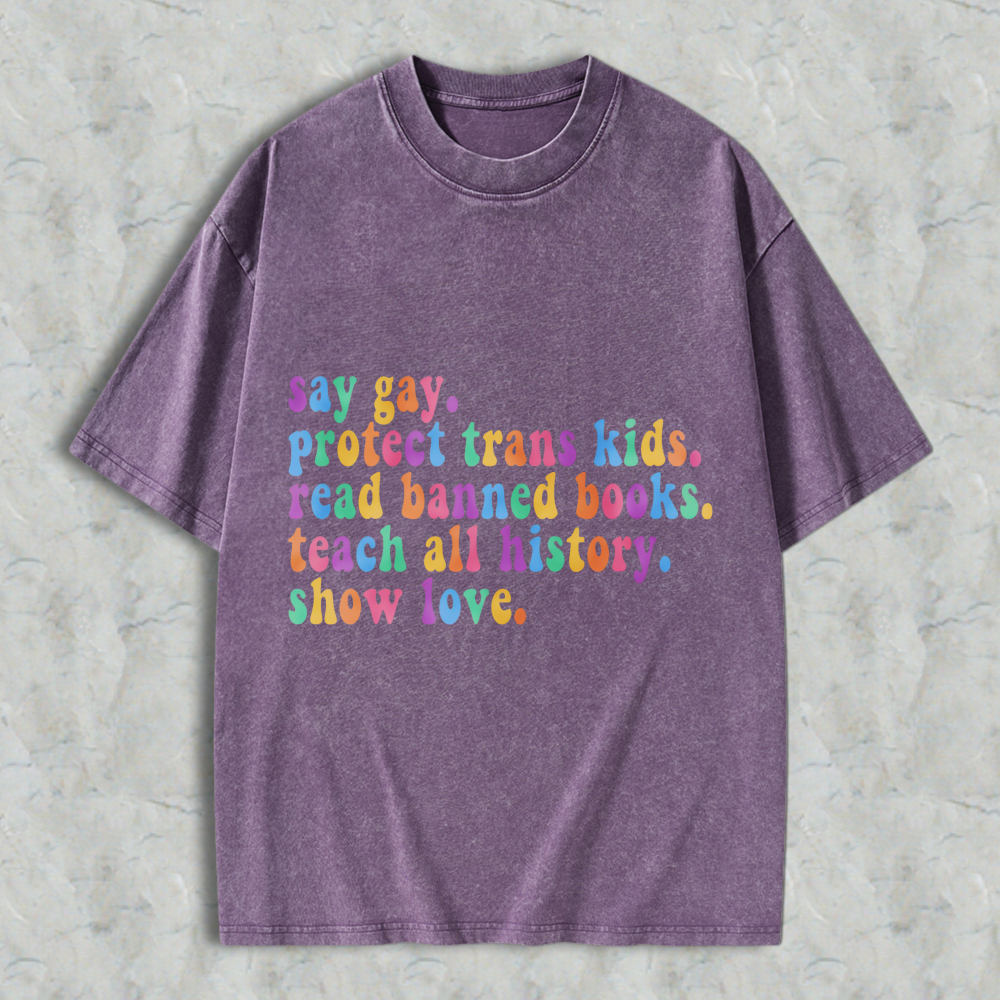 Wardrobecart Say Gay Protect Trans Kids Read Banned Books Teach All History Show Love Unisex Washed T-shirt