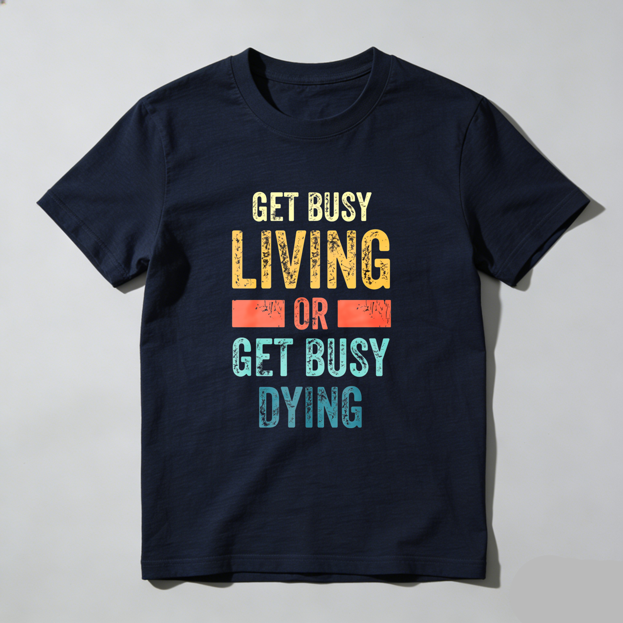 Wardrobecart Get Busy Living Or Get Busy Dying Tshirt