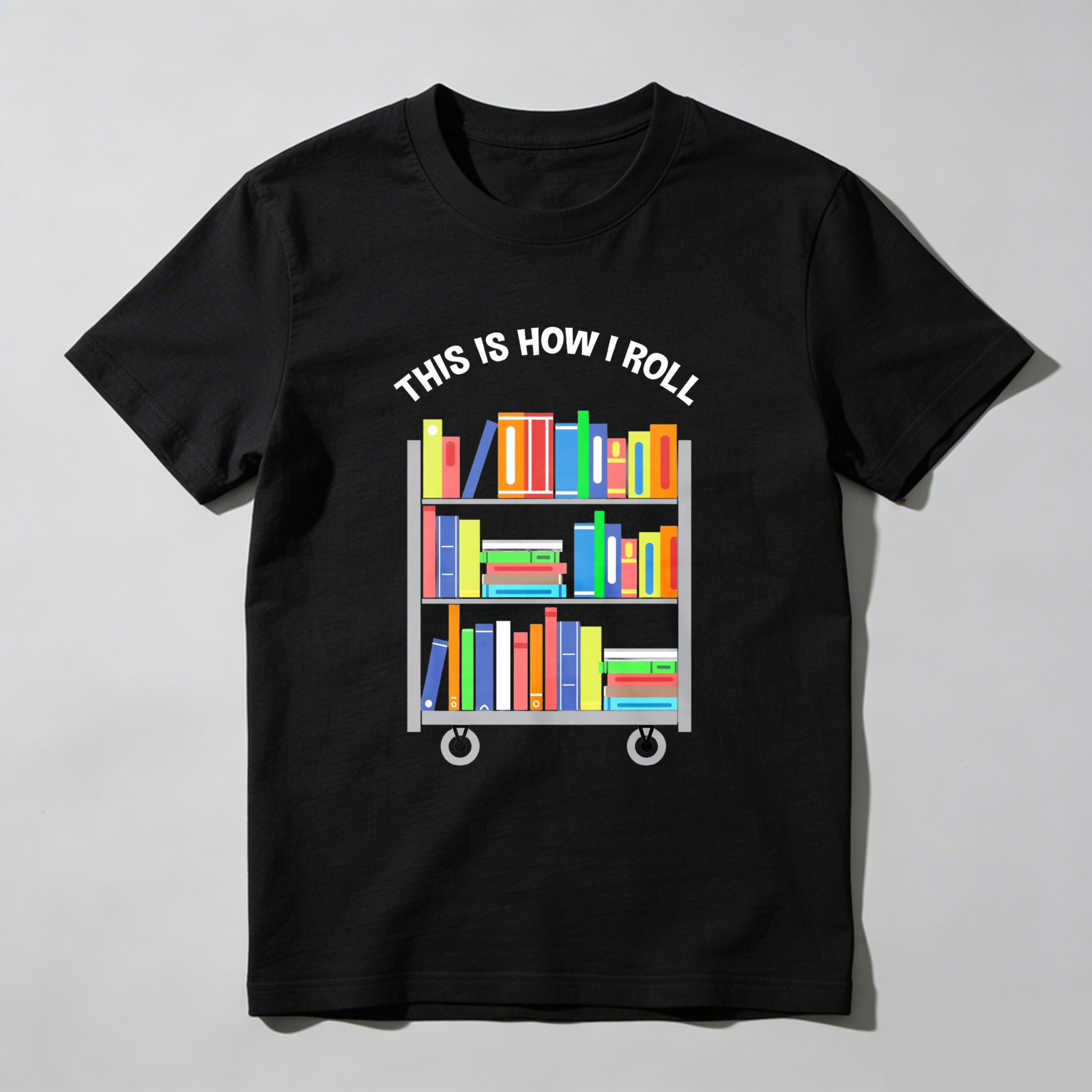 Wardrobecart This Is How I Roll Bookshelf Tshirt