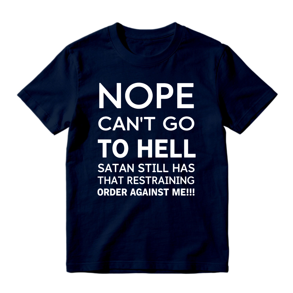 Nope Cant Go To Hell Satan Still Has That Restraining Order Against Me Funny Quote Unisex Classic T-shirt