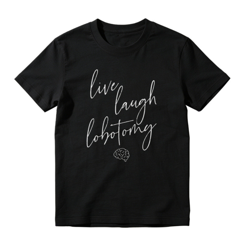 Live Laugh Lobotomy Brain Graphic T-shirt