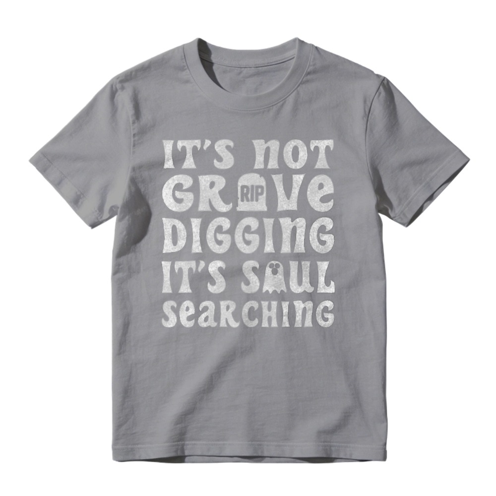 Its Not Grave Digging Its Soul Searching Funny Halloween Quote Graphic T-shirt