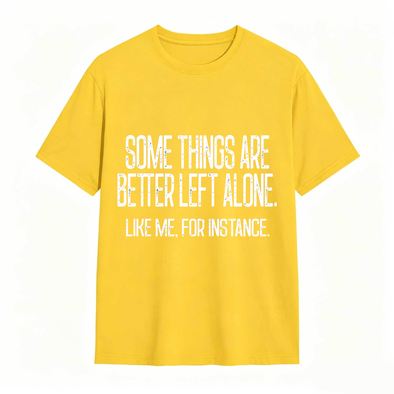 Some Things Are Better Left Alone Tee