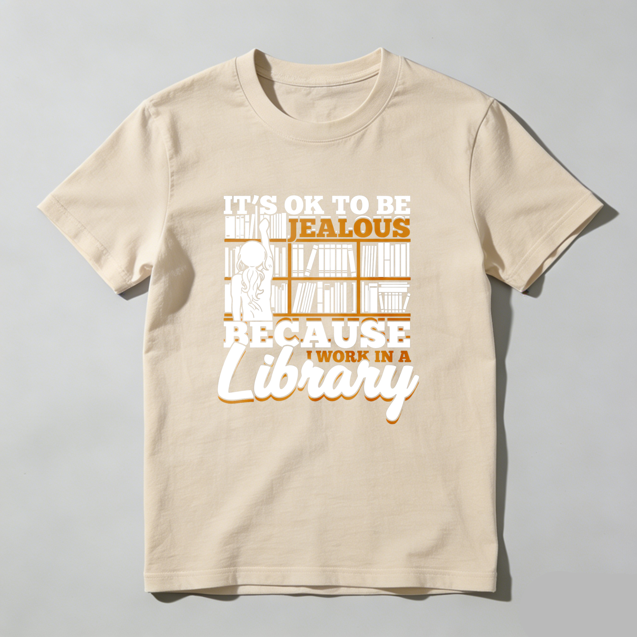 Wardrobecart It's Ok To Be Jealous Because I Work In A Library Tshirt