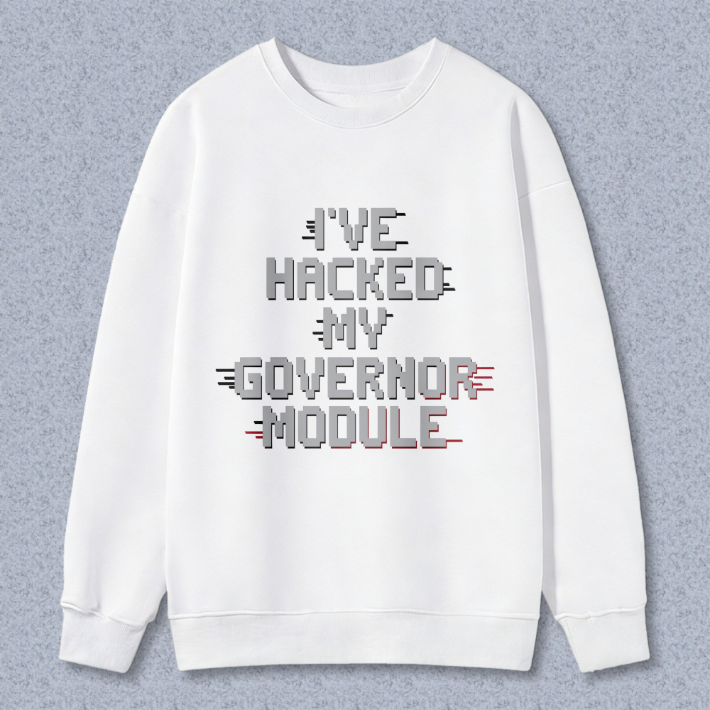 Wardrobecart Ive Hacked My Governor Module Unisex Classic Sweatshirt
