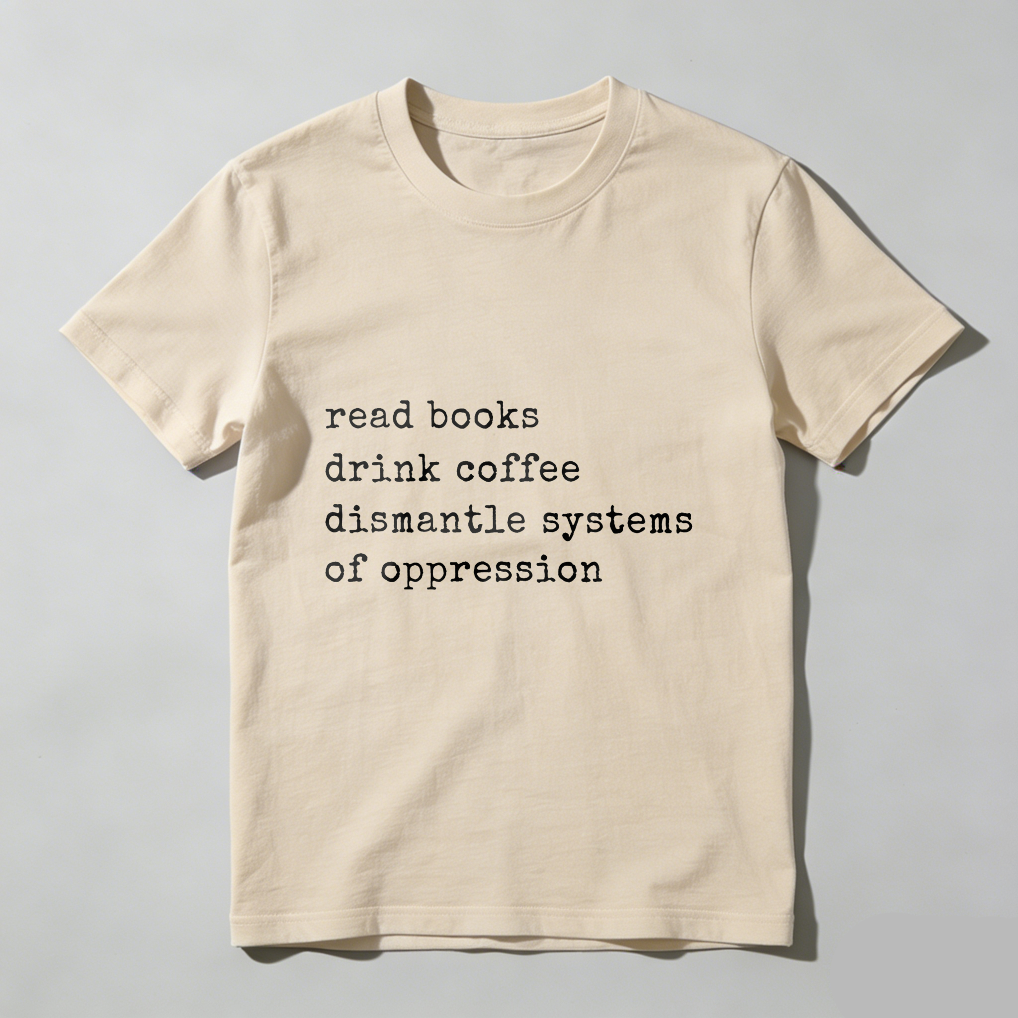 Wardrobecart Read Books Drink Coffee Dismantle Systems Of Oppression tshirt