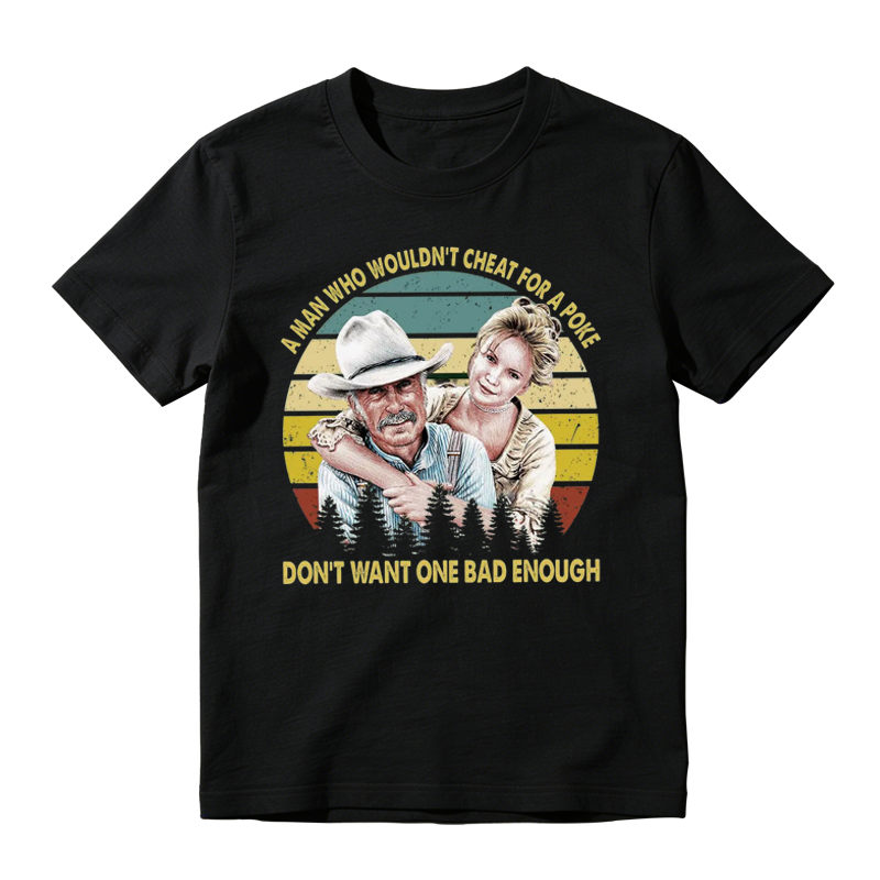 A MAN WHO WOULDN'T CHEAT FOR A POKE Movie Quote Funny Vintage T-shirt