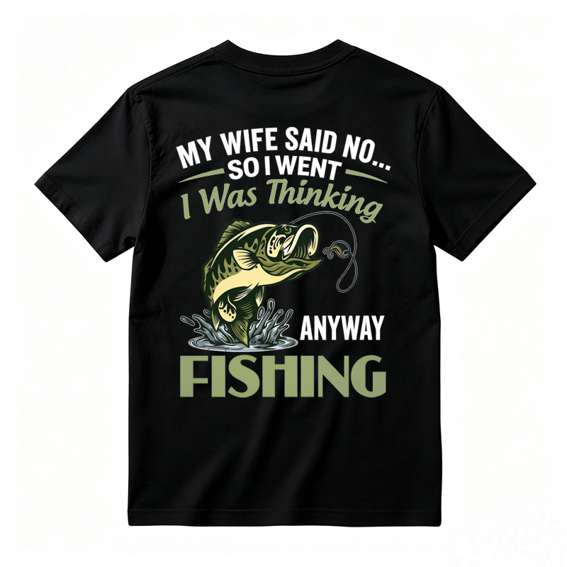 My Wife Said No So I Went Fishing Funny Fishing Graphic T-Shirt🎣