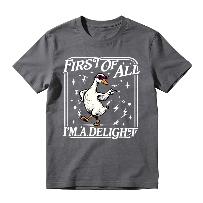 First of All I'm a Delight Funny Goose Graphic T-Shirt