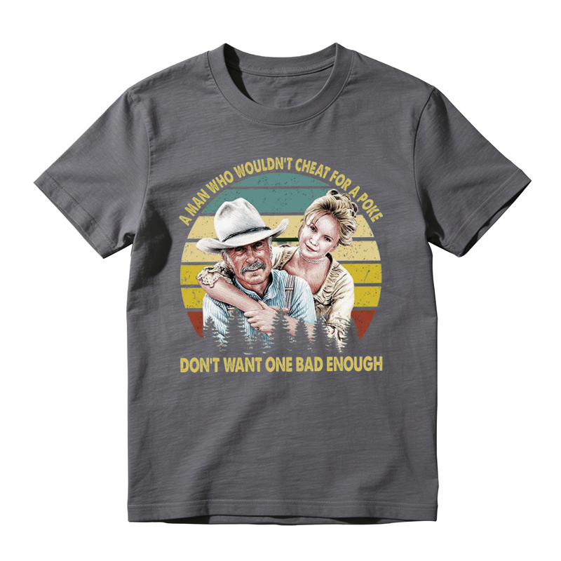 A MAN WHO WOULDN'T CHEAT FOR A POKE Movie Quote Funny Vintage T-shirt