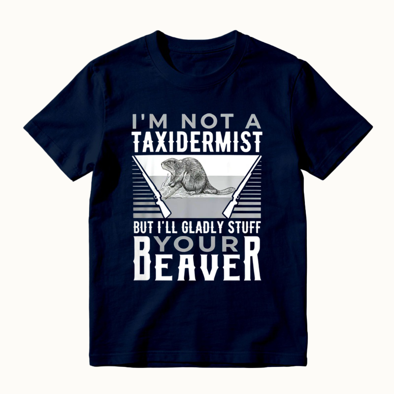 I'm Not A Taxidermist Hunting Beaver Riffle Hunter T-Shirt