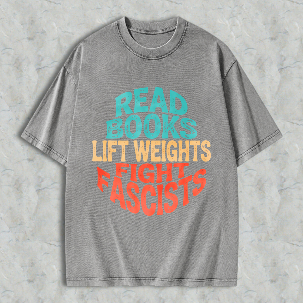Wardrobecart Read Books Lift Weights Fight Fascists Unisex Washed T-shirt