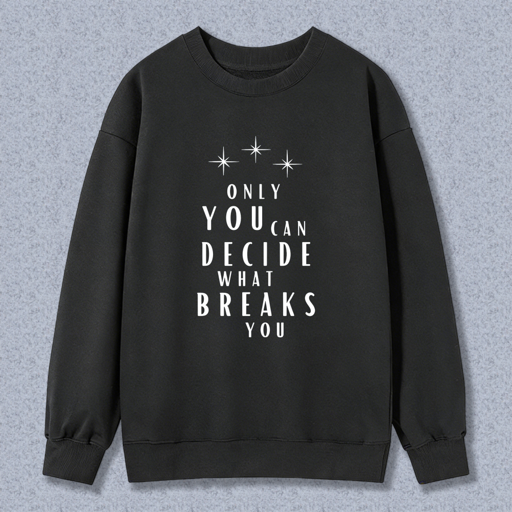 Wardrobecart Only You Can Decide What Breaks You Graphic Print Unisex Classic Sweatshirt