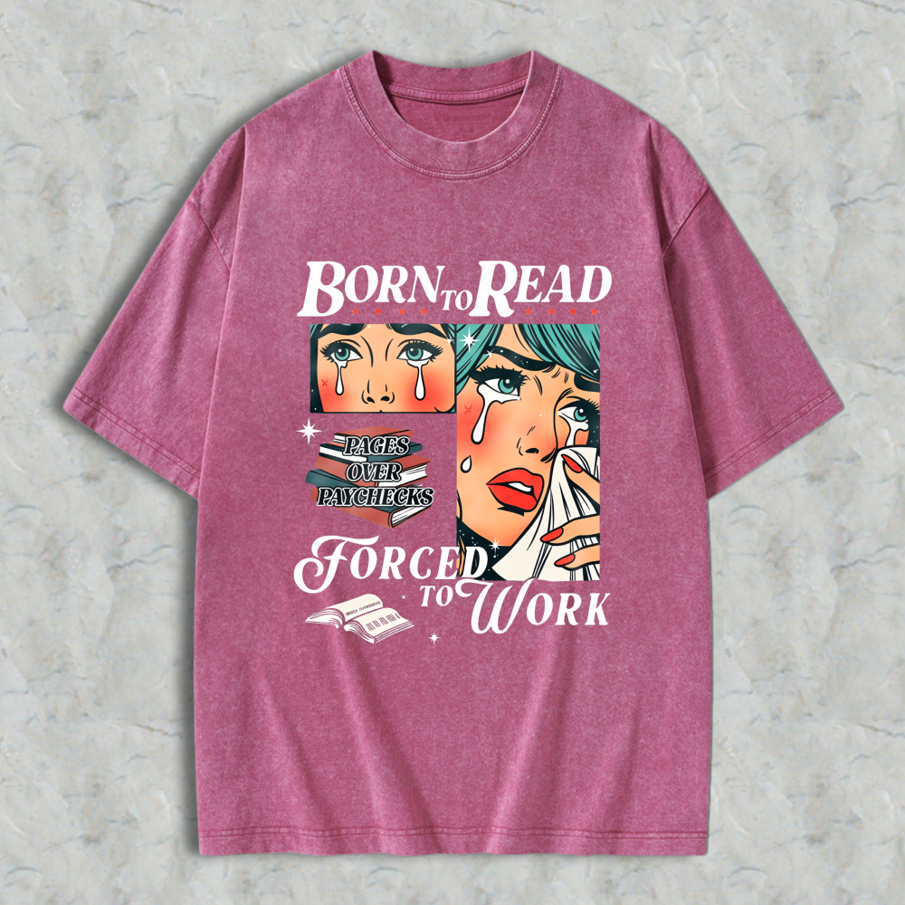 Wardrobecart Born To Read Forced To Work Book Lover Woman With Tears And Books Unisex Washed T-shirt