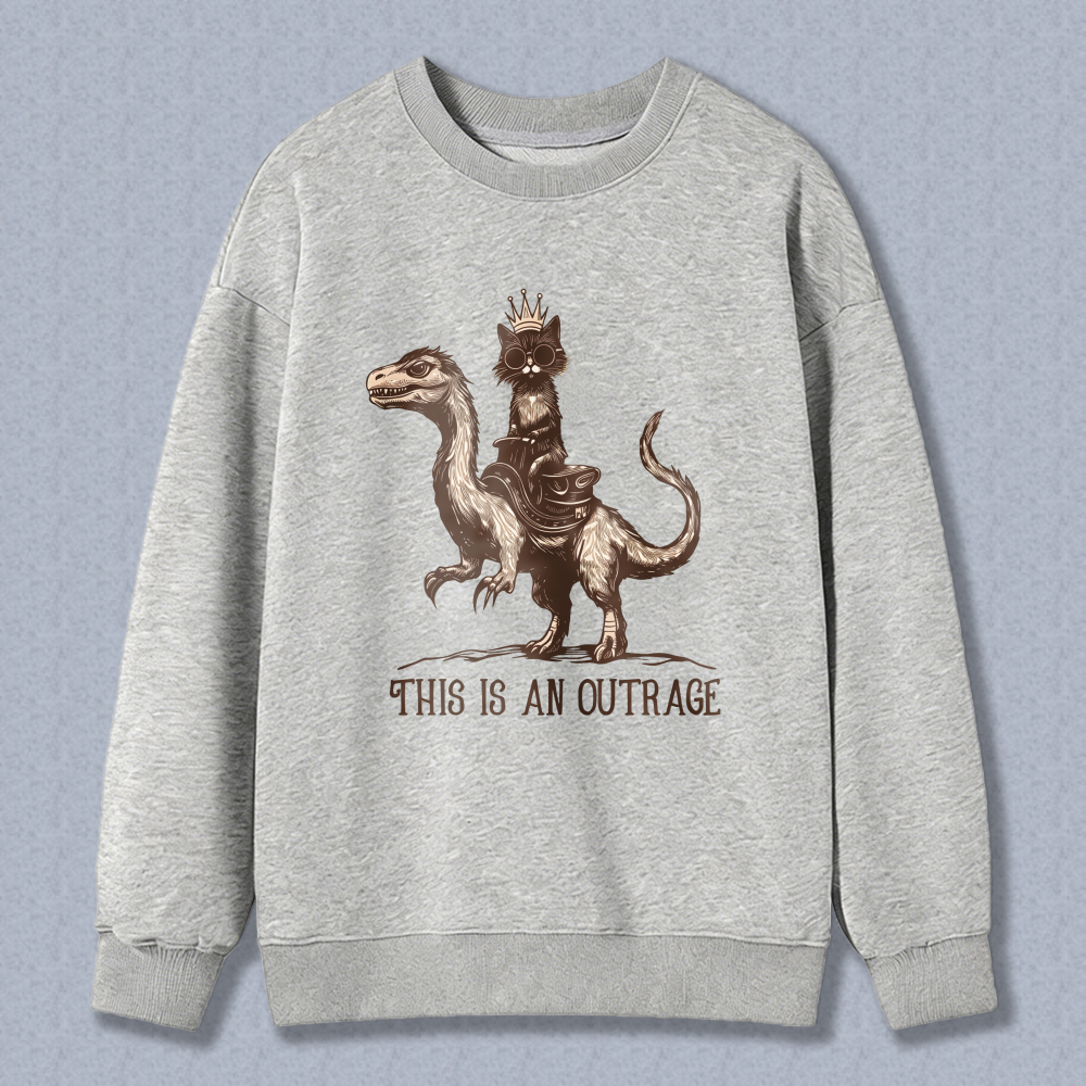 Wardrobecart Cat Riding Dinosaur With Crown And Text This Is An Outrage Unisex Classic Sweatshirt