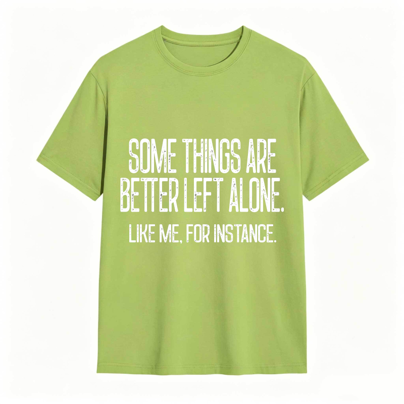 Some Things Are Better Left Alone Tee