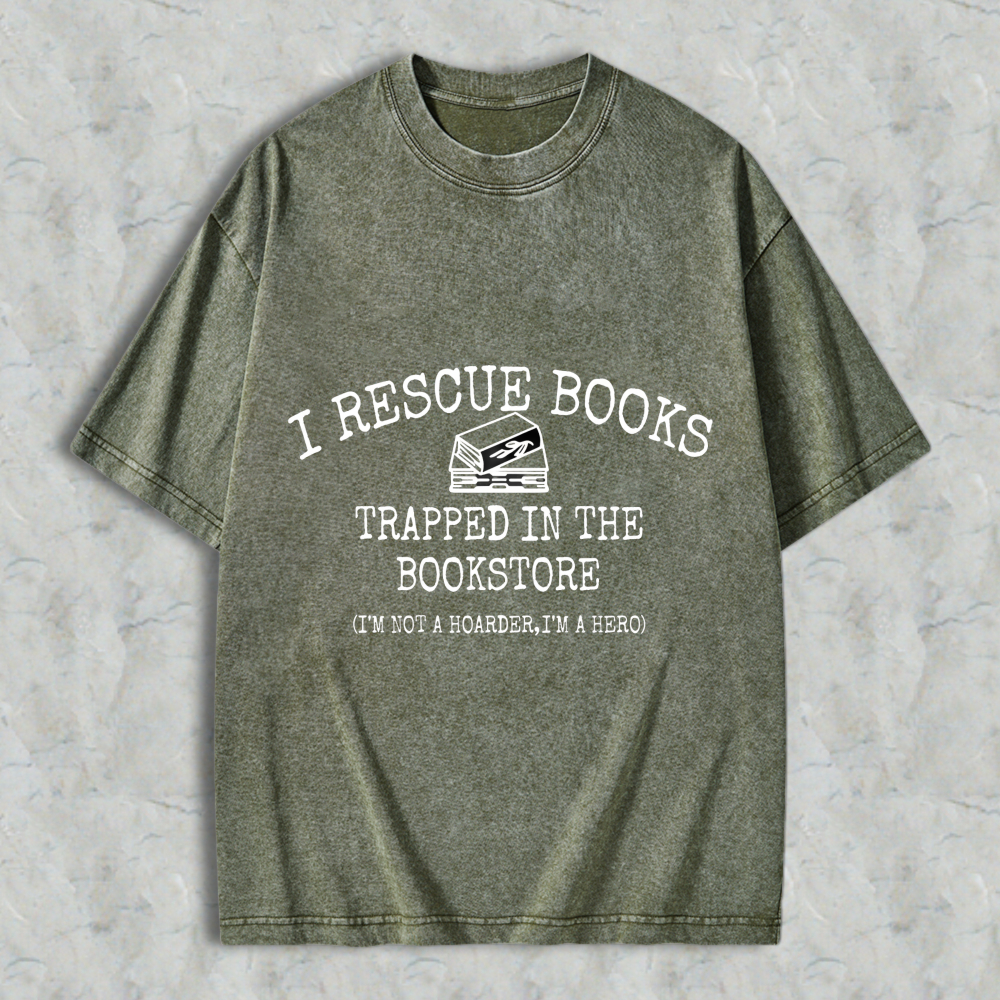 Wardrobecart I Rescue Books Trapped In The Bookstore I'm Not A Hoarder I'm A Hero Unisex Washed T-shirt