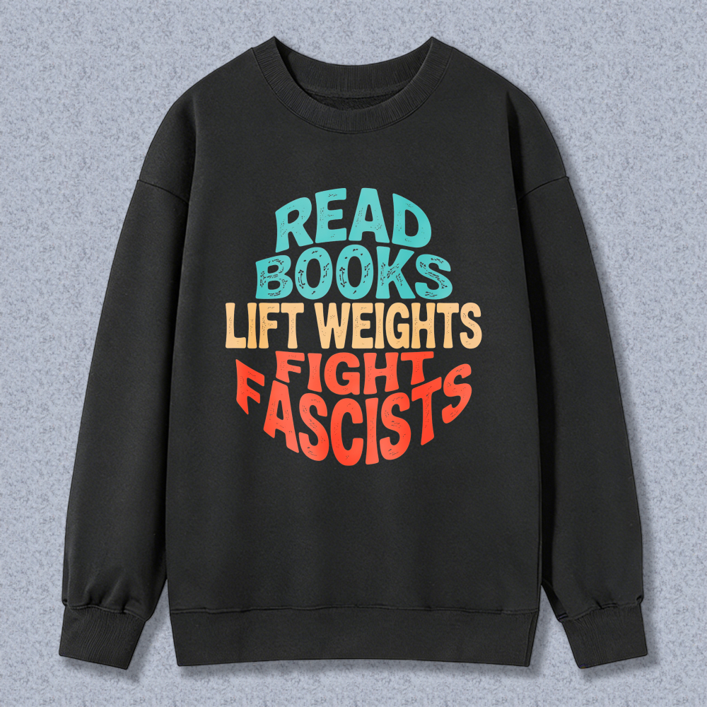 Wardrobecart Read Books Lift Weights Fight Fascists Unisex Classic Sweatshirt
