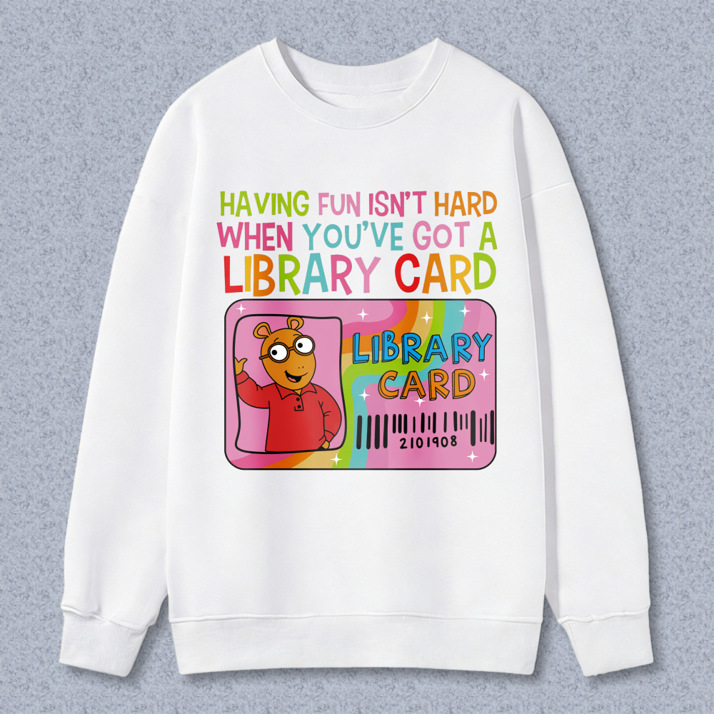Wardrobecart Library Card Bear Having Fun Isn't Hard When Youve Got A Library Card Unisex Classic Sweatshirt