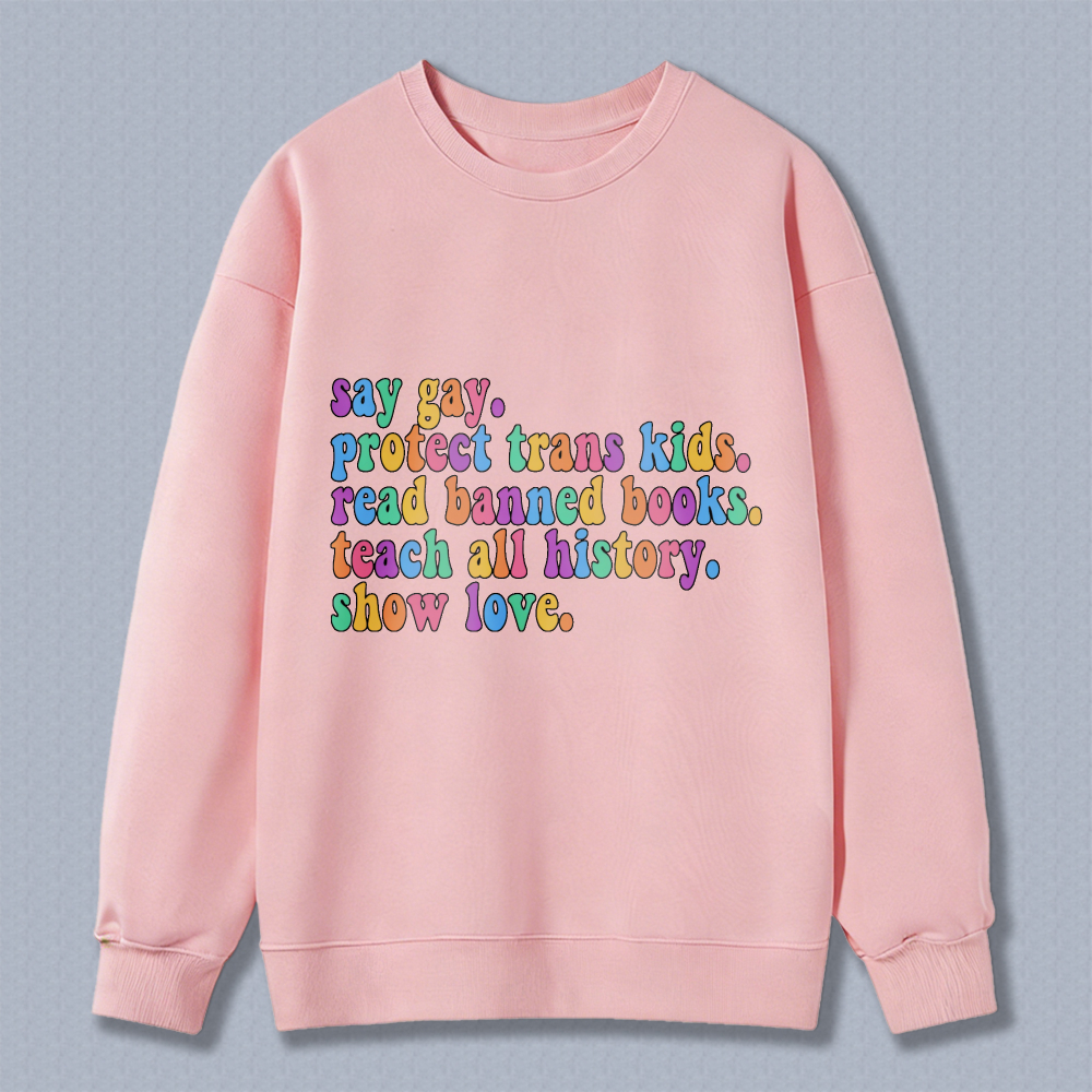 Wardrobecart Say Gay Protect Trans Kids Read Banned Books Teach All History Show Love Unisex Classic Sweatshirt