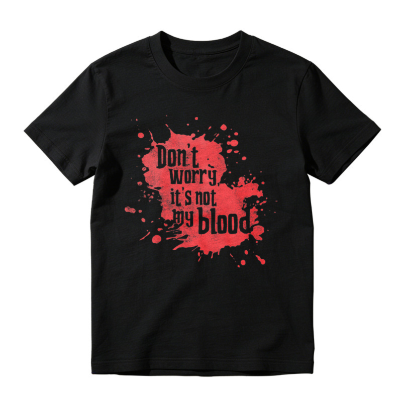 Dont Worry Its Not My Blood Red Splatter Graphic T-shirt