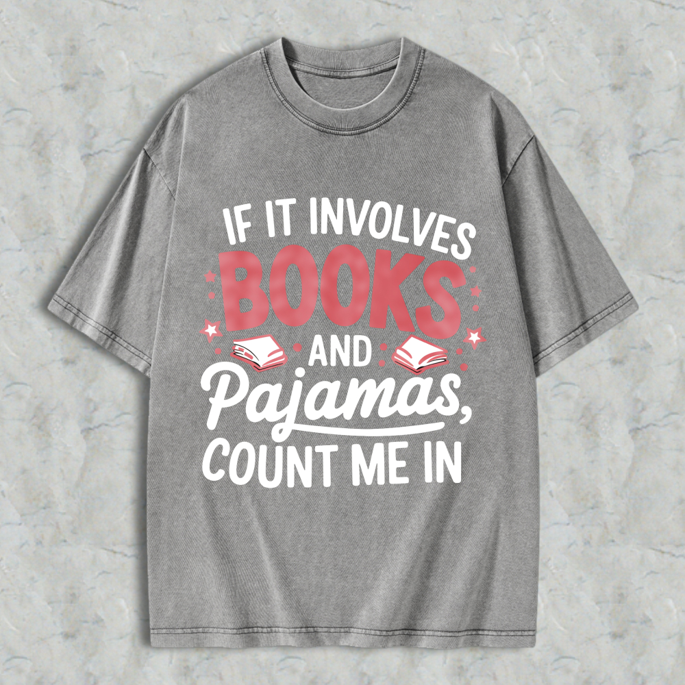 Wardrobecart If It Involves Books And Pajamas Count Me In Unisex Washed T-shirt