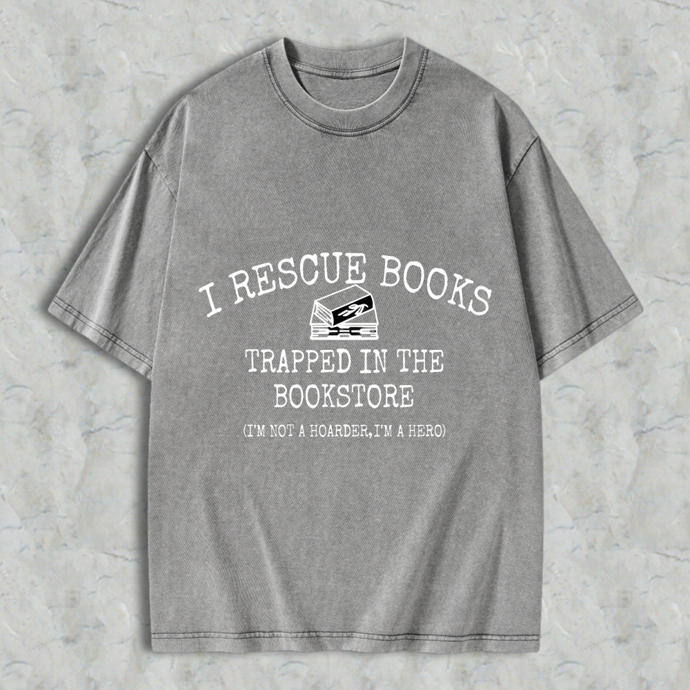 Wardrobecart I Rescue Books Trapped In The Bookstore I'm Not A Hoarder I'm A Hero Unisex Washed T-shirt