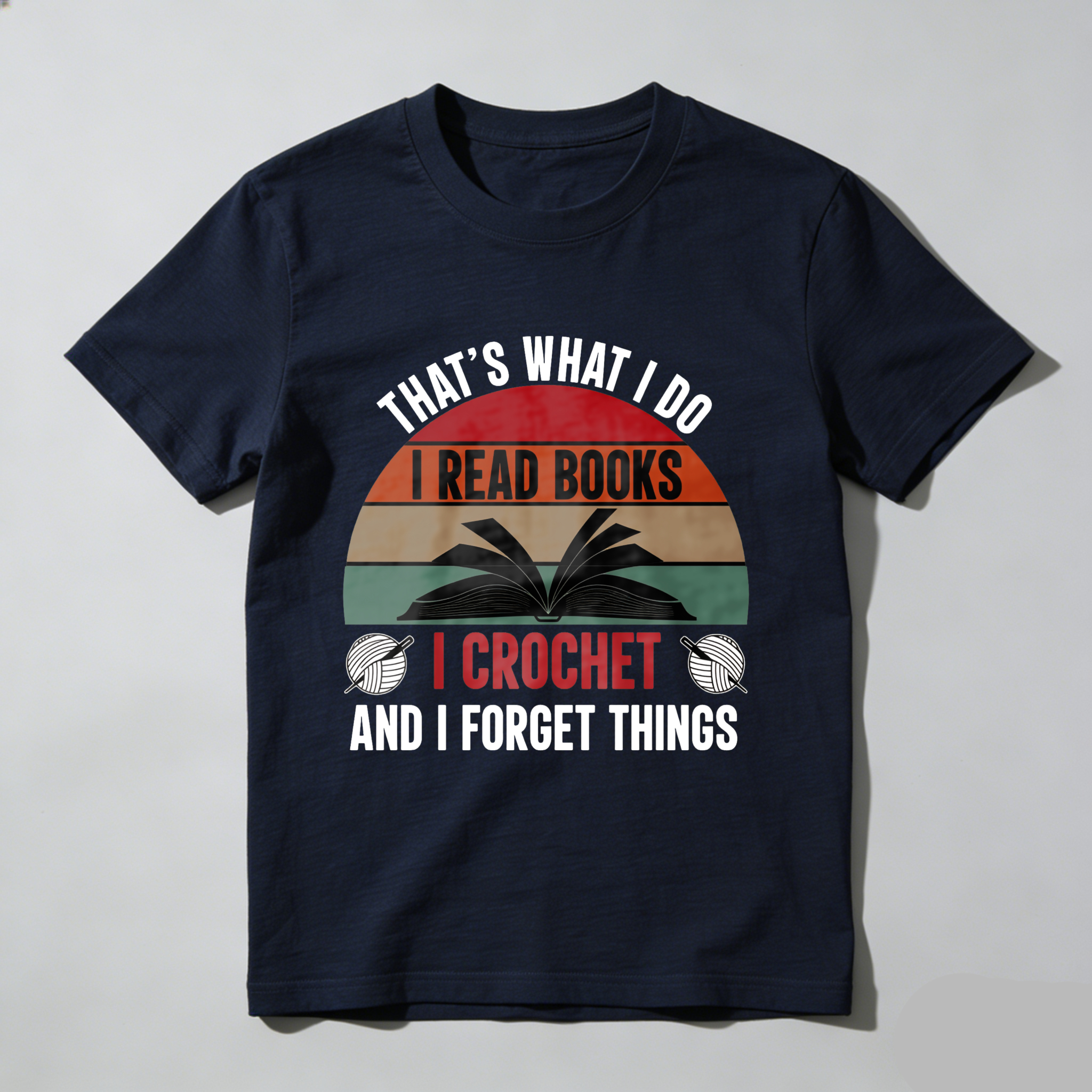 Wardrobecart That's What I Do I Read Books I Crochet And I Forget Things Tshirt