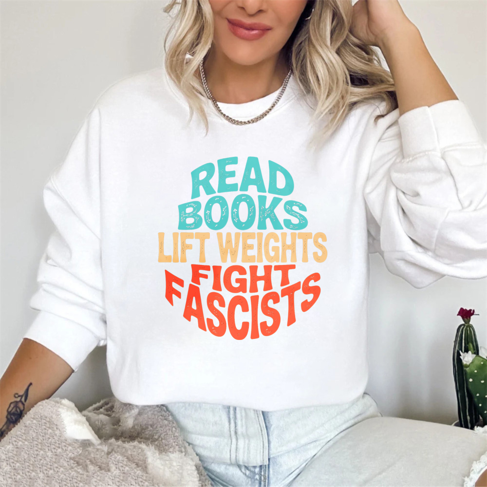 Wardrobecart Read Books Lift Weights Fight Fascists Unisex Classic Sweatshirt